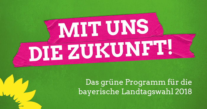 "Mit uns die Zukunft" - Landtagswahlprogramm der Grünen in Bayern
